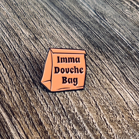 I'm A Douche Bag Pin