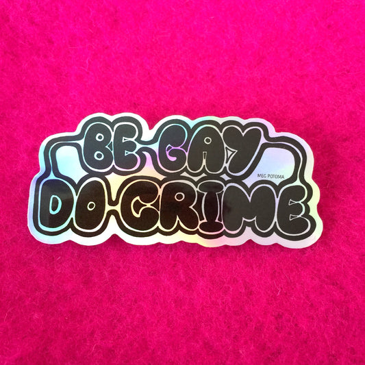 Be Gay Do Crime Holographic Sticker