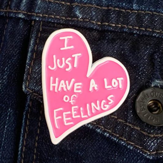 I Just Have a Lot of Feelings Pin