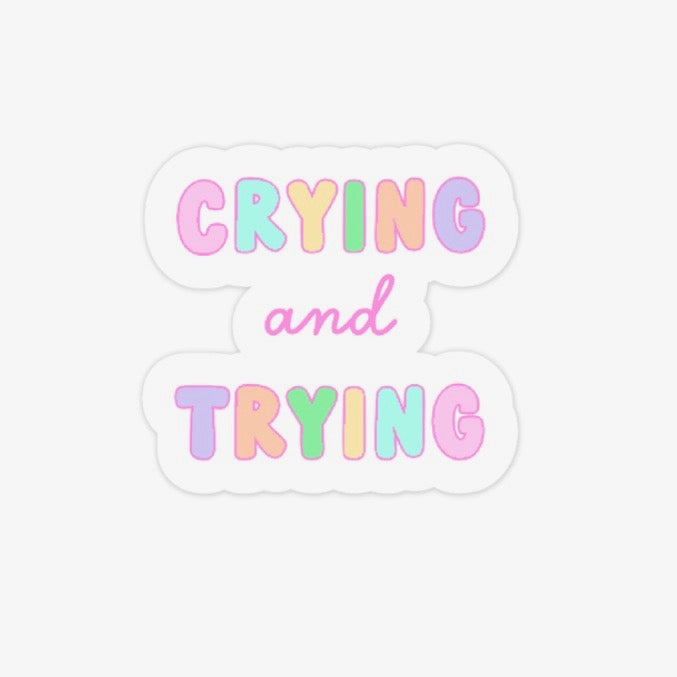 Crying & Trying Sticker